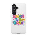 Girls Choose To Do Good Inspirational Tough Phone Case – Glossy or Matte